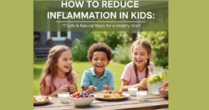 How to Reduce Inflammation in Kids: 7 Safe and Natural Ways