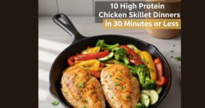10 High Protein Chicken Skillet Dinners in 30 Minutes or Less