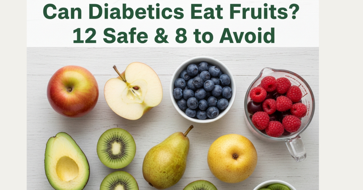 Can Diabetics Eat Fruits? 12 Fruits to Eat + 8 Fruits to Avoid for Stable Blood Sugar