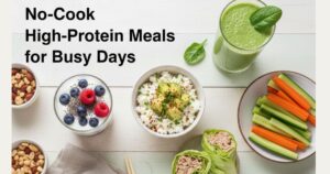 No-Cook High-Protein Meals for Busy Days: Quick & Diabetes-Friendly Options