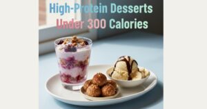 High-Protein Desserts Under 300 Calories: Sweet Treats Without Guilt