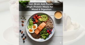Gut–Brain Axis Foods: High-Protein Meals That Naturally Support Mood and Digestion